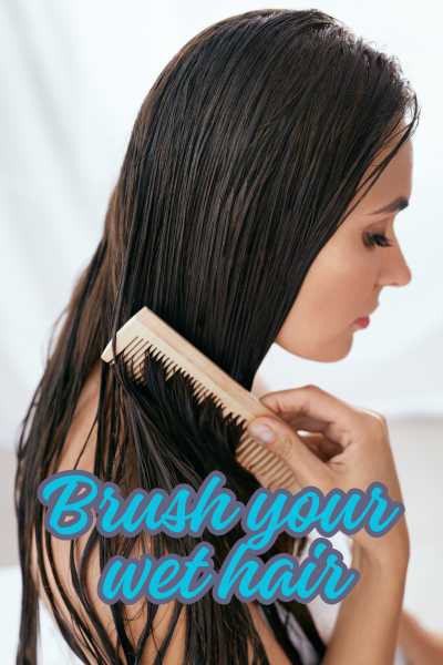 Brush your wet hair