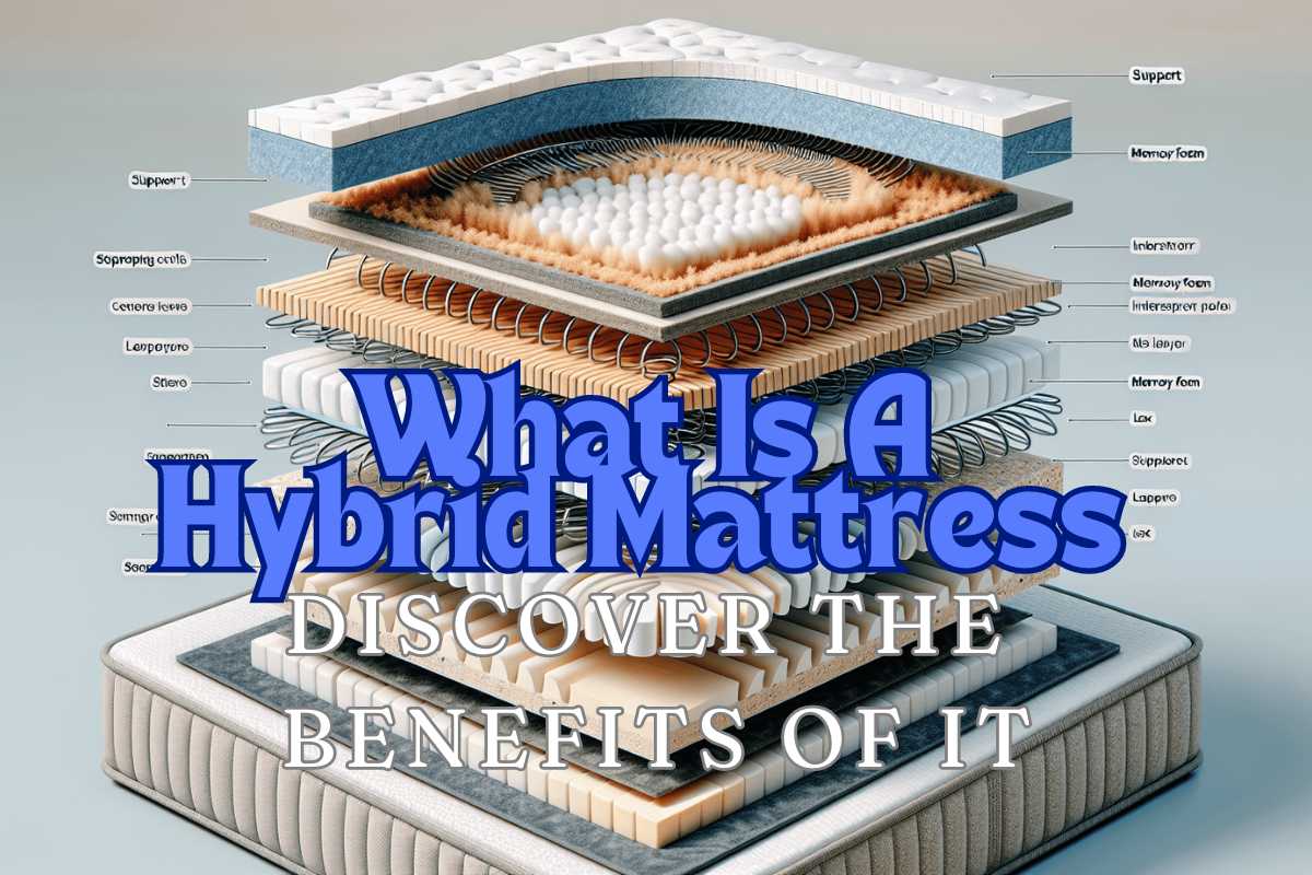 What Is A Hybrid Mattress And Discover The Benefits of It